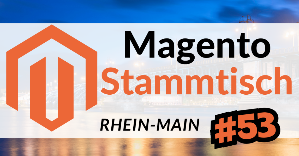 Rückblick auf den 53. Magento Stammtisch Rhein-Main