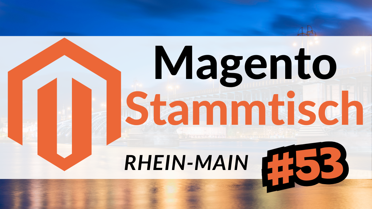 Rückblick auf den 53. Magento Stammtisch Rhein-Main